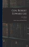 Gen. Robert Edward Lee; Soldier, Citizen, and Christian Patriot