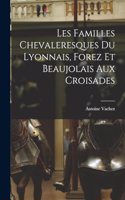 Les Familles Chevaleresques du Lyonnais, Forez et Beaujolais aux Croisades
