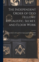 Independent Order of Odd Fellows' Ritualistic, Secret, and Floor Work