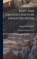 Risky and Cautious Shifts in Group Decisions