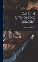 Cases in Orthopedic Surgery