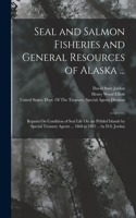 Seal and Salmon Fisheries and General Resources of Alaska ...