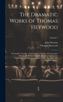The Dramatic Works of Thomas Heywood