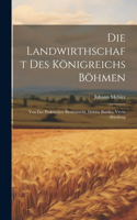 Die Landwirthschaft des Königreichs Böhmen