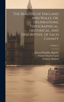 Beauties of England and Wales, Or, Delineations, Topographical, Historical, and Descriptive, of Each County; Volume 2