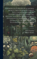 Enumeratio Plantarum in Japonia Sponte Crescentium Hucusque Rite Cognitarum Adjectis Descriptionibus Specierum Pro Regione Novarum Quibus Accedit Determinatio Herbarum in Libris Japonicis So Mokou Zoussetz Xylographice Delineatarum; Volume 2