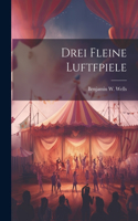 Drei Fleine Luftfpiele