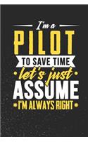 I'm A Pilot To Save Time Let's Just Assume I'm Always Right