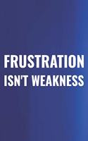 Frustration Isn't Weakness