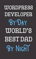 Wordpress Developer By Day World's Best Dad By Night: Father Professional Title Journal Diary Notebook as Birthday, Anniversary, Christmas, Graduation Gifts. Makes A Great Gift From Girls Boys Men and W