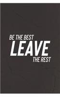 Be The Best Leave The Rest