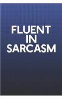 Fluent In Sarcasm: Funny Sayings on the cover Journal 104 Lined Pages for Writing and Drawing, Everyday Humorous, 365 days to more Humor & Happiness Year Long Journal 
