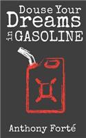Douse Your Dreams In Gasoline