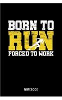 Born To Run Forced To Work Notebook: 6x9 Blank Sports Notebook Or Training Book - Exercise Journal Or Workout Diary for Men and Women