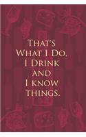 That's What I Do, I Drink and I know things.: Wine Notebook - a stylish journal cover with 120 blank, lined pages - great gift for wine lovers