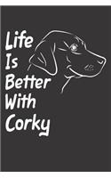 Life Is Better With Corky