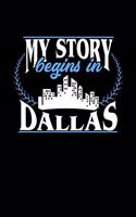 My Story Begins in Dallas: 6x9 inches college ruled notebook, 120 Pages, Composition Book and Journal, perfect gift idea for everyone born in Dallas