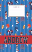 Composition Book Andrew: Football Pattern Composition Book Name Andrew Personalized Lined Wide Rule Notebook for Boys Kids Back to School Preschool Kindergarten and Elementa