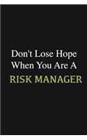 Don't lose hope when you are a Risk Manager