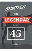 Geboren um LEGENDÄR zu sein 45 TAGEBUCH