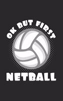 Ok but first netball