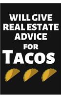 Will Give Real Estate Advice for Tacos: Lined Journal Notebook for Real Estate Agents, Realtors, House Closing Gift