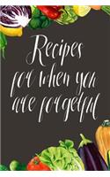 Recipes for When You Are Forgetful