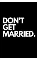 Don't Get Married.