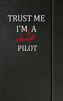 Trust Me I'm Almost a Pilot: Blank Lined Journal Notebook 120 Pages 6x9