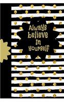 Always Believe in Yourself: Ultimate Meal Planner and Diet Notebook: This Is a 6x9 100 Page Food Tracker. Makes a Great Health and Wellness, Calorie Counter or Just Recording D