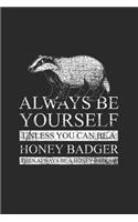 Honey Badger - Always Be Yourself: Small Lined Notebook - Cute Animal Gift for Animal Lover