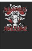 Because Buffalos Are Freaking Awesome: Buffalos Notebook, Blank Lined (6 X 9 - 120 Pages) Animal Themed Notebook for Daily Journal, Diary, and Gift