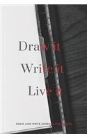 Draw it. Write it. Live it. - Draw and Write Journal for Adults
