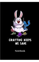 Crafting Keeps Me Sane Notebook