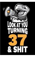 Look At You Turning 37 and Shit