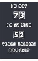 I'm Not 73 I'm 21 With 52 Years Experience Talking Bullshit