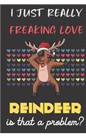 I Just Really Freaking Love Reindeer. Is That A Problem?: Cute Character Dab Notebook and Journal. For Girls and Boys of All Ages. Perfect For Drawing, Journaling Sketching and Crayon Coloring