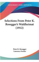 Selections From Peter K. Rosegger's Waldheimat (1912)