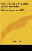 Caroli Poree E Societate Jesu, Sacerdotis: Fabulae Dramaticae (1749)