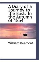 A Diary of a Journey to the East: In the Autumn of 1854: In the Autumn of 1854