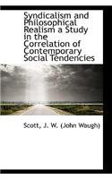 Syndicalism and Philosophical Realism a Study in the Correlation of Contemporary Social Tendencies