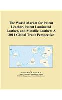 The World Market for Patent Leather, Patent Laminated Leather, and Metallic Leather