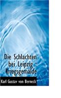 Die Schlachten Bei Leipzig: Kriegsgem Lde