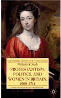 Protestantism, Politics, and Women in Britain, 1660-1714