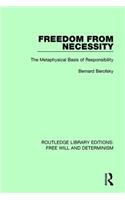 Freedom from Necessity: The Metaphysical Basis of Responsibility(Routledge Library Editions: Free Will and Determinism)