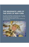 The Insurance Laws of the State of New York; Including the General Corporation Law, the Stock Corporation Law, and the Insurance Law Enacted by the Le