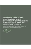 The Repertory of Patent Inventions, and Other Discoveries and Improvements in Arts, Manufactures, and Agriculture Volume 6; Being a Continuation, on a: (English)