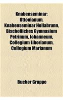 Knabenseminar: Ottonianum, Knabenseminar Hollabrunn, Bischfliches Gymnasium Petrinum, Johanneum, Collegium Liborianum, Collegium Mari