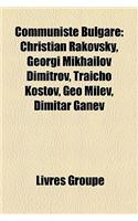 Communiste Bulgare: Christian Rakovsky, Georgi Mikhailov Dimitrov, Tracho Kostov, Geo Milev, Dimitar Ganev(French)