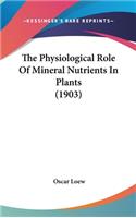 The Physiological Role of Mineral Nutrients in Plants (1903)